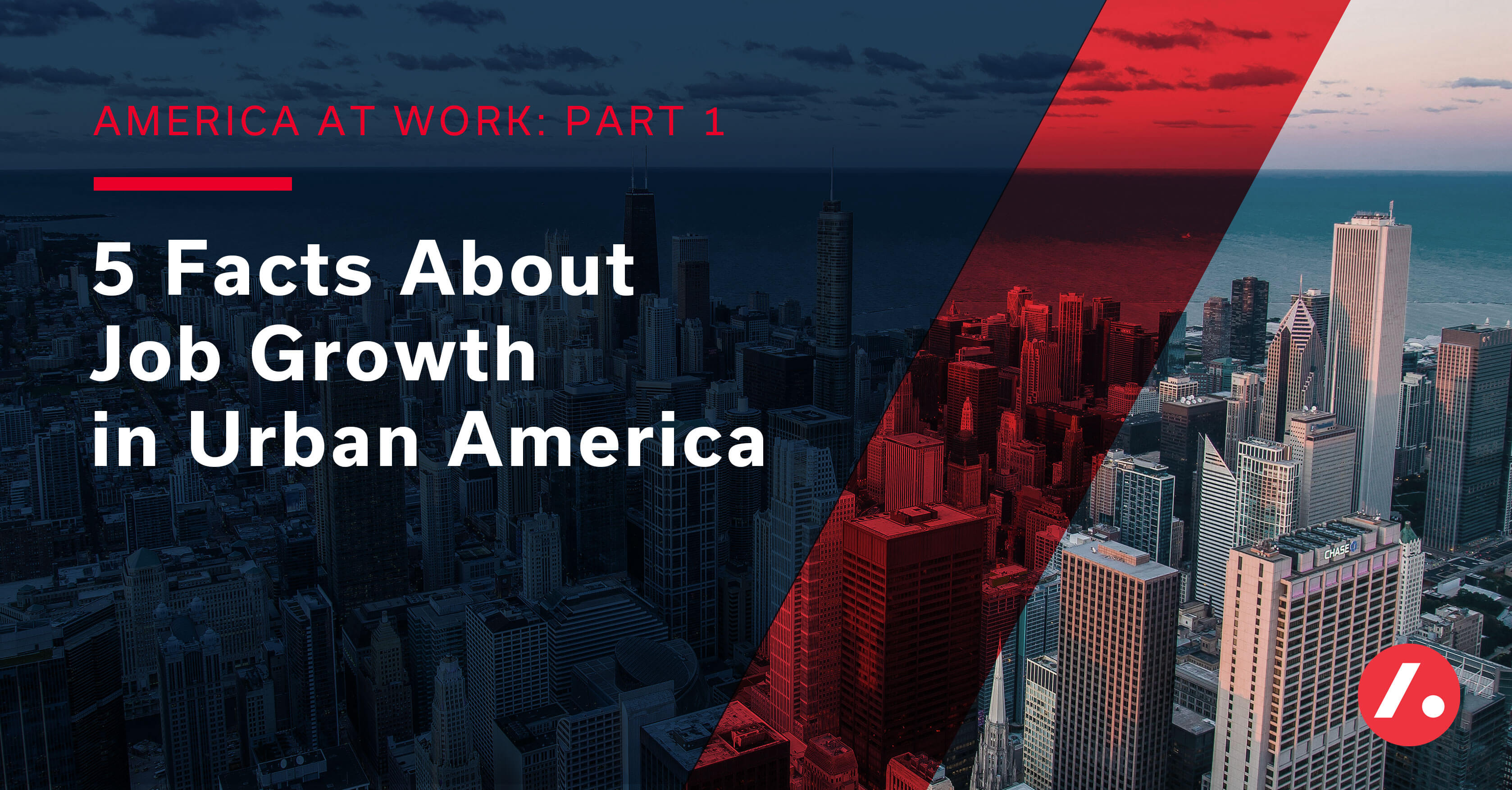 America at Work, Part 1: 5 Facts About Job Growth in Urban America ...