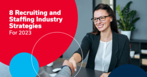 8 Recruiting and Staffing Industry Strategies For 2023